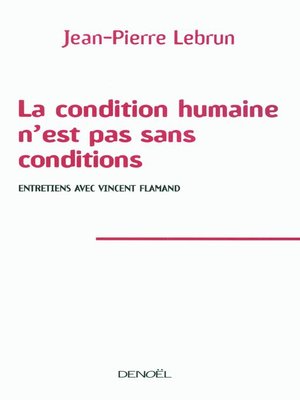 cover image of La condition humaine n'est pas sans conditions. Entretiens avec Vincent Flamand